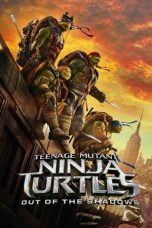 Download & Nonton Streaming Film Teenage Mutant Ninja Turtles 2: Out of the Shadows (2016) HD Full Movie