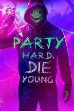 Download & Nonton Streaming Film Party Hard Die Young (2018) HD Full Movie