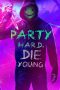 Download & Nonton Streaming Film Party Hard Die Young (2018) HD Full Movie