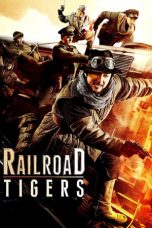 Nonton & Download Film Railroad Tigers (2016) Sub Indo Full Movie Streaming