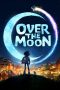 Nonton Streaming & Download Film Over the Moon (2020) Sub Indo Full Movie